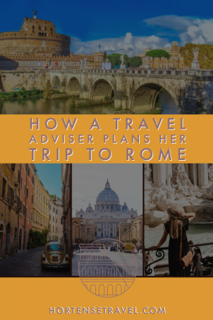 How A Travel Adviser Plans Her Trip To Rome - Hortense Travel